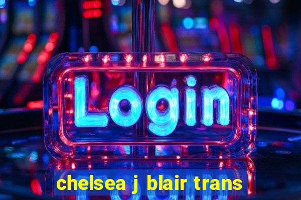 chelsea j blair trans